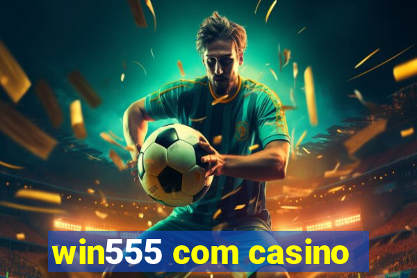 win555 com casino